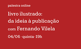 palestra – livro ilustrado: da ideia à publicação com Fernando Vilela [inscrições encerradas] [Online]