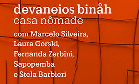 devaneios binåh: Casa nômade – Qual é a casa da casa? com Sapopemba, Marcelo Silveira, Fernanda Zerbini, Laura Gorski e Stela Barbieri devaneios binåh: Casa nômade – Qual é a casa da casa? com Sapopemba, Marcelo Silveira, Fernanda Zerbini, Laura Gorski e Stela Barbieri