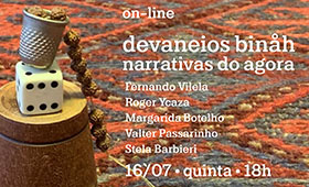 devaneios binåh: narrativas do agora – com Fernando Vilela, Roger Ycaza, Margarida Botelho, Valter Passarinho e Stela Barbieri