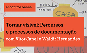 Encontro online – Tornar visível: Percursos e processos de documentação Com Vitor Janei e Waldir Hernandes [Gratuito – ONLINE]