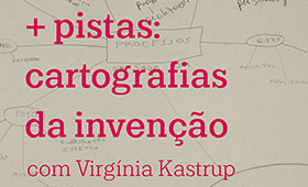 curso online | + pistas: cartografias da invenção com Virgínia Kastrup [inscrições encerradas – vagas esgotadas] [Online]